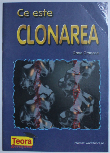 CE ESTE CLONAREA de OANA GRANCEA , 1999