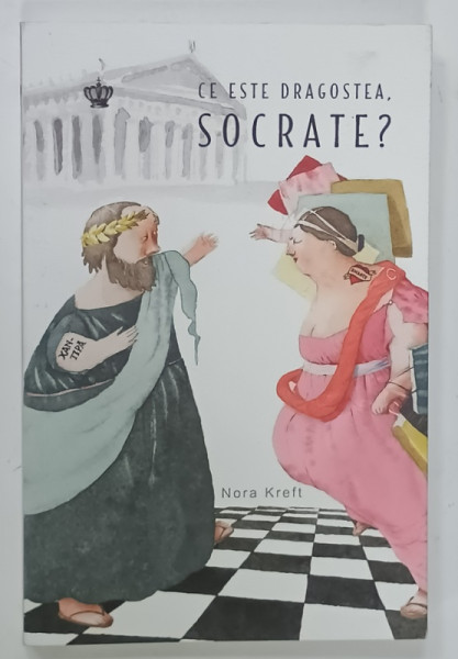 CE ESTE DRAGOSTEA , SOCRATE ? de NORA KREFT , 2019