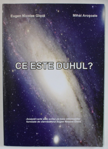 CE ESTE DUHUL ? de EUGEN NICOLAE GISCA si MIHAI AROSOAIE , 2007