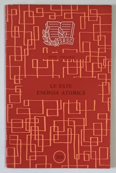 CE ESTE ENERGIA ATOMICA de ALEX. ONCESCU , 1958
