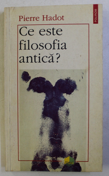 CE ESTE FILOSOFIA ANTICA ? de PIERRE HADOT , 1997