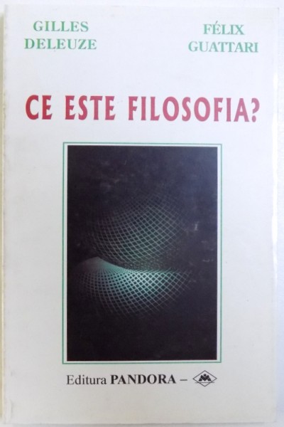 CE ESTE FILOSOFIA ? de GILLES DELEUZE si FELIX GUATTARI , 1999