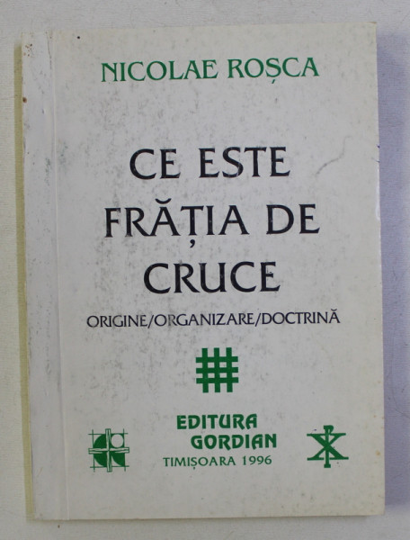 CE ESTE FRATIA DE CRUCE . ORIGINE / ORGANIZARE / DOCTRINA de NICOLAE ROSCA , 1996