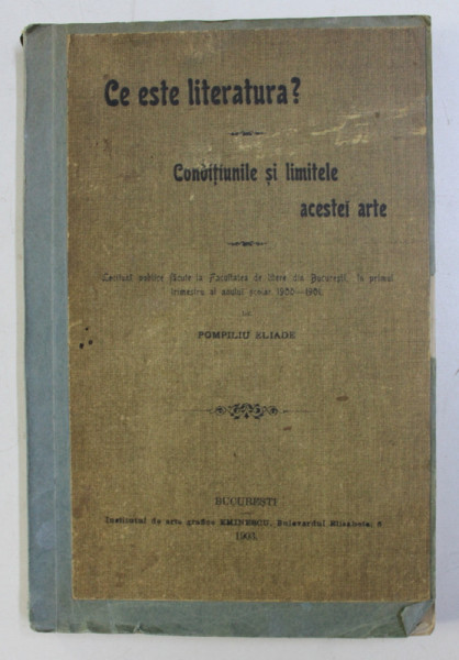 CE ESTE LITERATURA  ? CONDITIUNILE SI LIMITELE ACESTEI ARTE de POMPILIU ELIADE , 1903