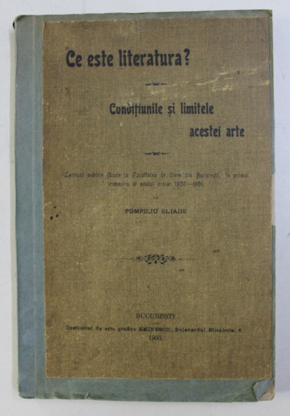 CE ESTE LITERATURA  ? CONDITIUNILE SI LIMITELE ACESTEI ARTE de POMPILIU ELIADE , 1903