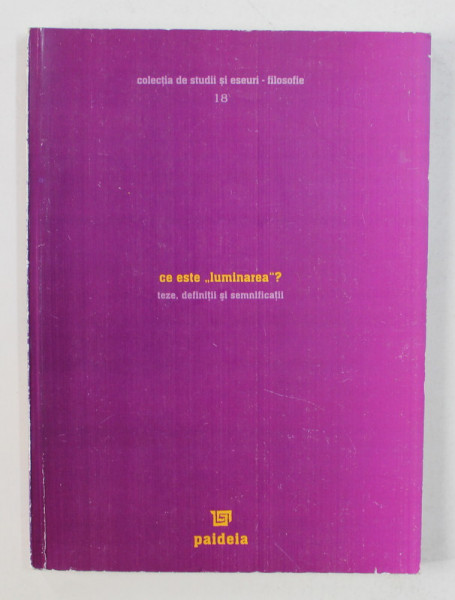 CE ESTE ' LUMINAREA ' ? - TEZE , DEFINITII SI SEMNIFICATII , editie de ALEXANDRU BOBOC , 2004