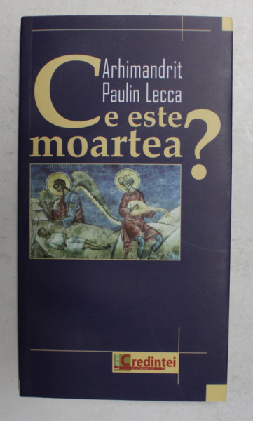 CE ESTE MOARTEA ? de ARHIMANDRIT PAULIN LECCA , 2009 , PREZINTA SUBLINIERI