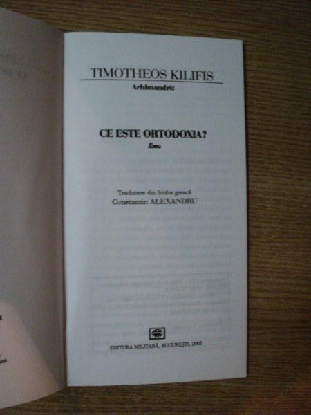 CE ESTE ORTODOXIA de TIMOTHEOS KILFIS , Bucuresti 2005