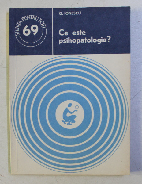 CE ESTE PSIHOPATOLOGIA ? de G. IONESCU , 1979