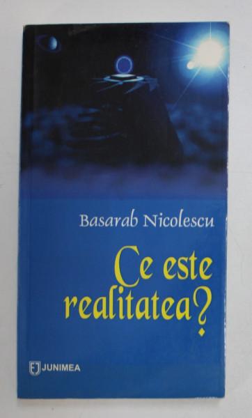 CE ESTE REALITATEA ? de BASARAB NICOLESCU , 2009