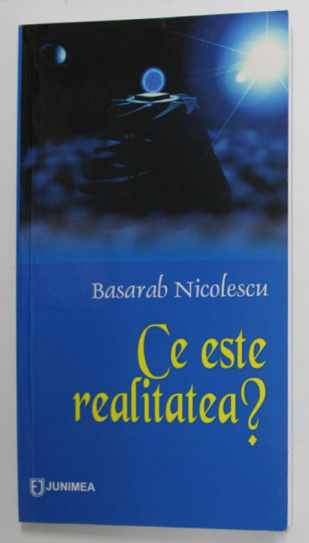 CE ESTE REALITATEA ? - REFLECTII IN JURUL OPEREI LUI STEPHANE LUPASCO de BASARAB NICOLESCU  , 2009 , DEDICATIE *