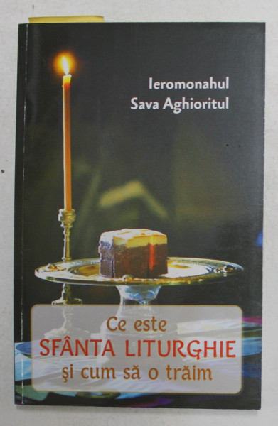 CE ESTE SFANTA LITURGHIE SI CUM O TRAIM de IEROMONAHUL SAVA AGHIORITUL , 2017