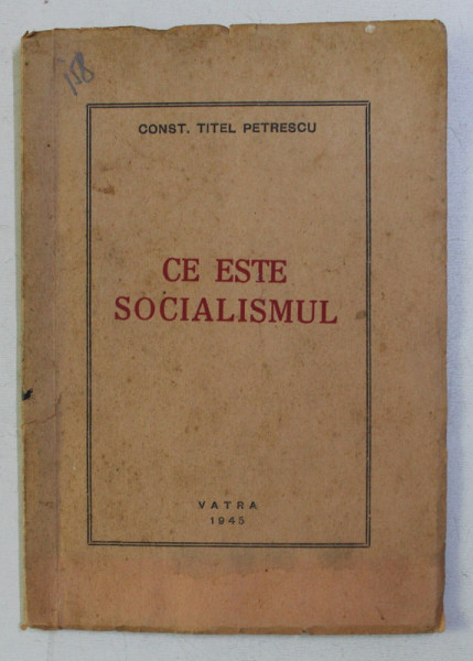 CE ESTE SOCIALISMUL ? de CONST. TITEL PETRESCU , 1945