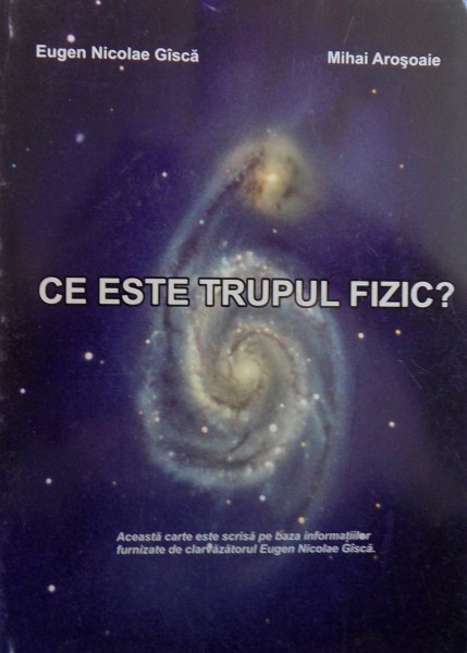 CE ESTE TRUPUL FIZIC? de EUGEN NICOLAE GISICA, MIHAI AROSOAIE , 2007
