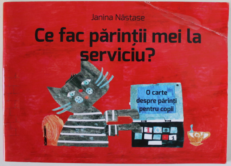 CE FAC PARINTII MEI LA SERVICIU ? de JANINA NASTASE , O CARTE DESPRE PARINTI PENTRU COPII , 2019