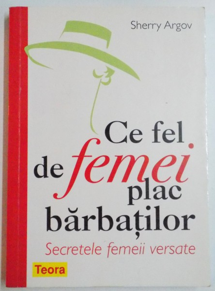CE FEL DE FEMEI PLAC BARBATILOR , SECRETELE FEMEII VERSATE de SHERRY ARGOV , 2008 , PREZINTA SUBLINIERI CU CREIONUL