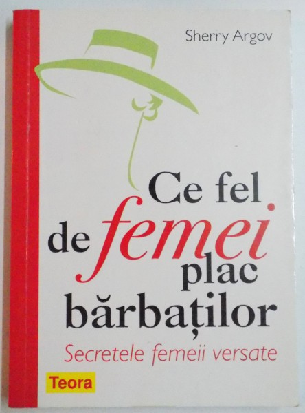 CE FEL DE FEMEI PLAC BARBATILOR , SECRETELE FEMEII VERSATE de SHERRY ARGOV , 2008 , CONTINE SUBLINIERI CU PIXUL