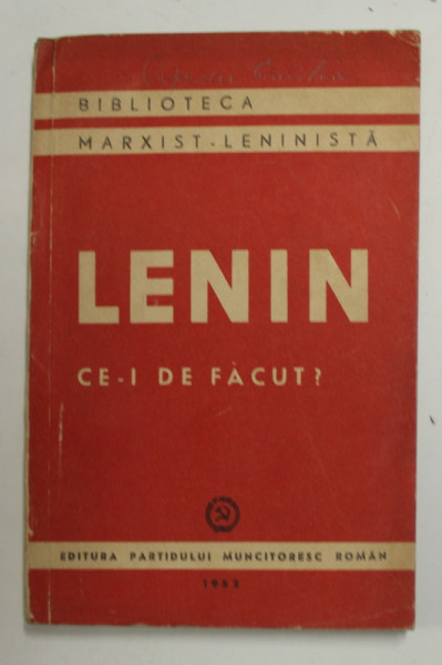 CE- I DE FACUT ? PROBLEME ACUTE ALE MISCARII NOASTRE de V.I. LENIN , 1952