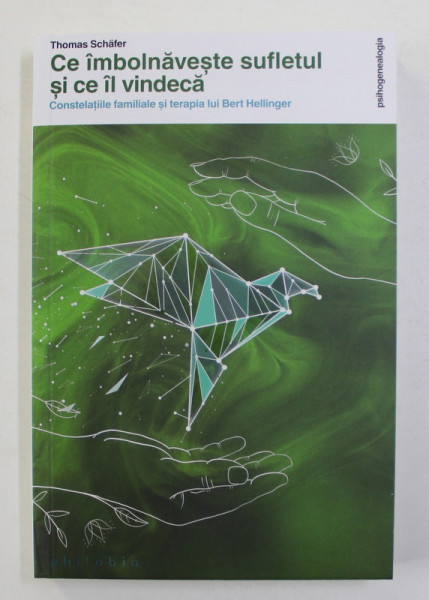 CE IMBOLNAVESTE SUFLETUL SI CE IL VINDECA , CONSTELATIILE FAMILIALE SI TERAPIA LUI BERT HELLINGER de THOMAS SCHAFER , 2021 * COTOR INTARIT CU SCOTCH