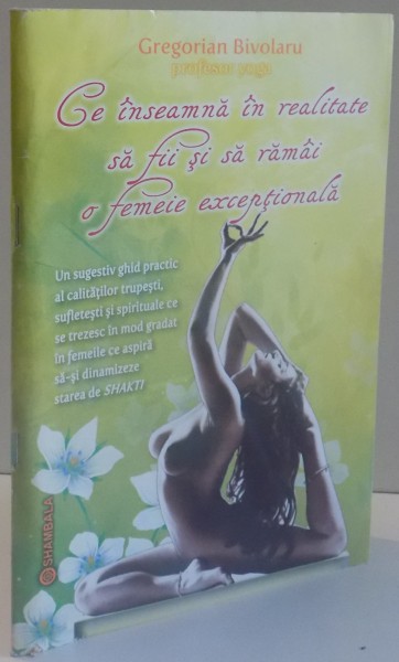 CE INSEAMNA IN REALITATE SA FII SA RAMAI O FEMEIE EXCEPTIONALA de GREGORIAN BIVOLARU , 2012