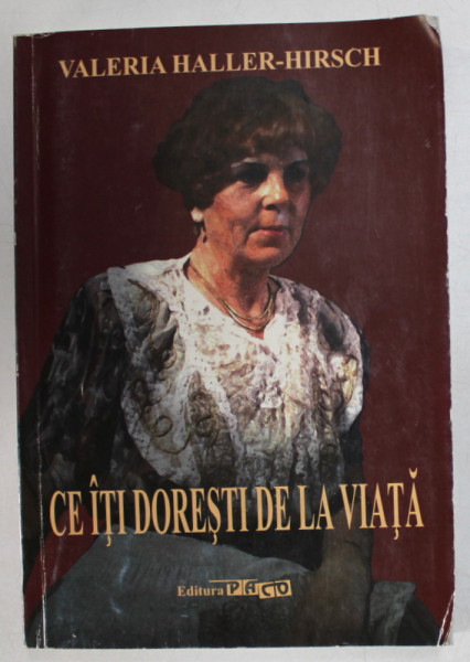 CE ITI DORESTI DE LA VIATA de VALERIA  HALLER - HIRSCH , 2015