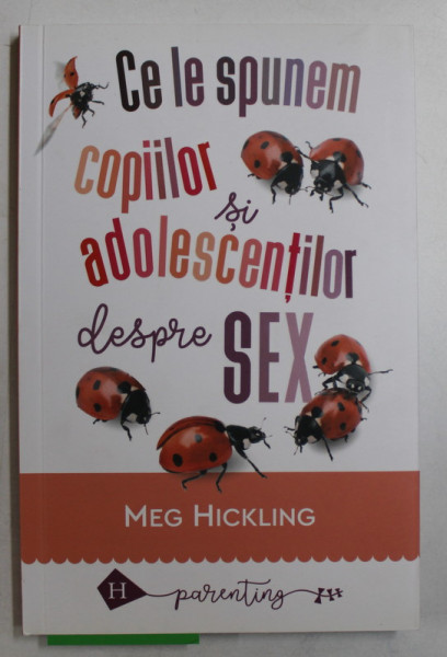 CE LE SPUNEM COPIILOR SI ADOLESCENTILOR DESPRE SEX de MEG HICKLING , 2018