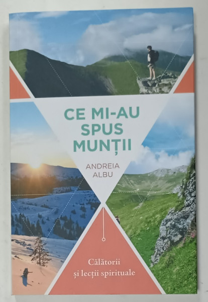 CE MI - AU SPUS MUNTII de ANDREIA   ALBU , CALATORII SI LECTII SPIRITUALE , 2023