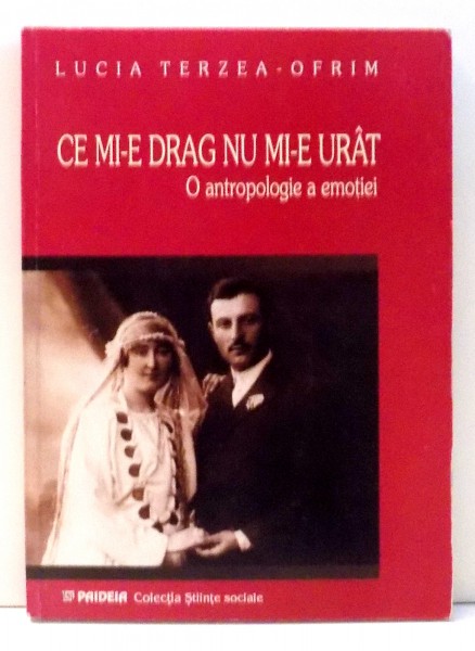 CE MI-E DRAG NU MI-E URAT - O ANTROPOLOGIE A EMOTIEI de LUCIA TERZEA-OFRIM , 2002