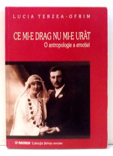 CE MI-E DRAG NU MI-E URAT - O ANTROPOLOGIE A EMOTIEI de LUCIA TERZEA-OFRIM , 2002