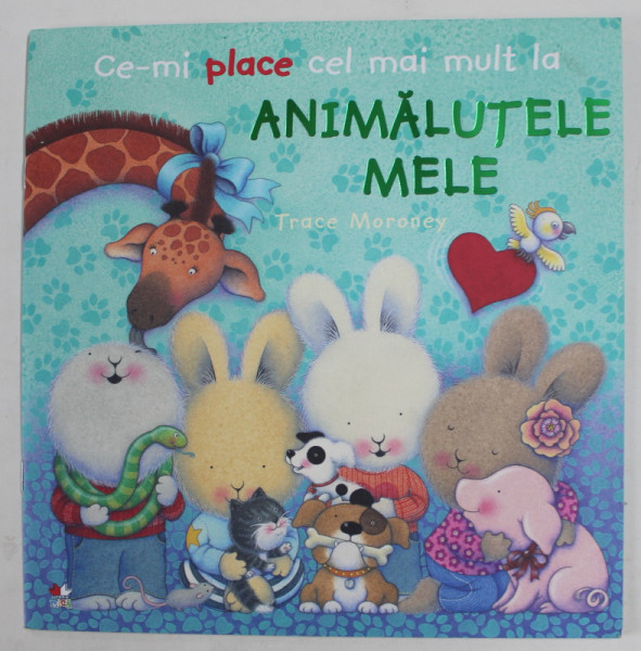 CE - MI PLACE CEL MAI MULT LA ANIMALUTELE MELE de TRACE MORONEY , 2019