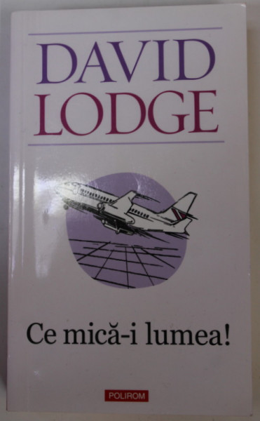 CE MICA - I LUMEA ! de DAVID LODGE , 2011