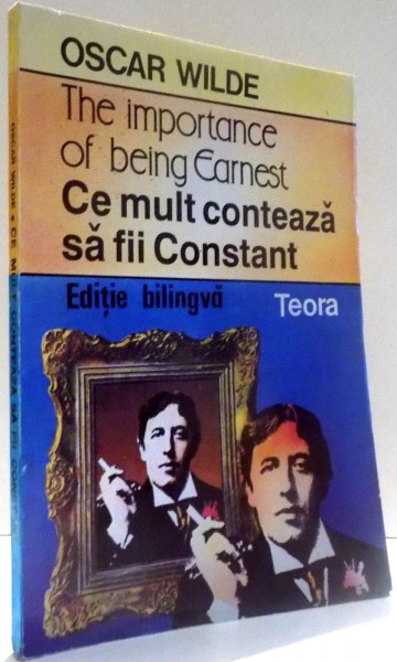 CE MULT CONTEAZA SA FII CONSTANT de OSCAR WILDE , 1993