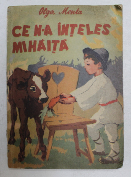CE N-A INTELES MIHAITA de OLGA MONTA , ilustratii de P. BEDIVAN , 1957