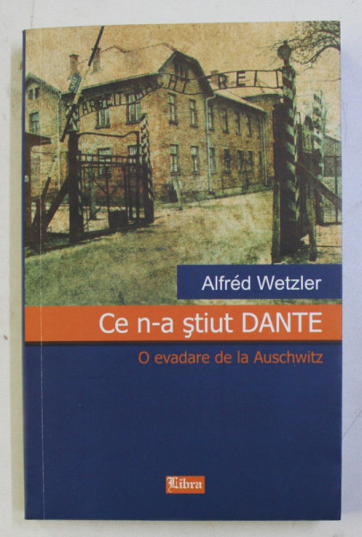 CE N - A STIUT DANTE -  O EVADARE DE LA AUSCHWITZ  de ALFRED WETZLER , 2011