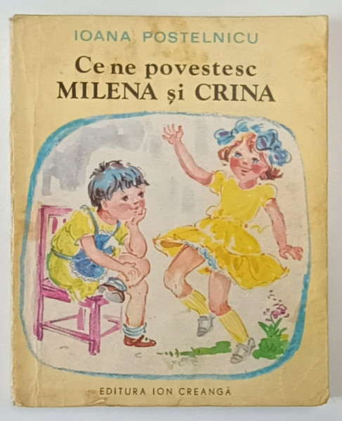 CE NE POVESTESC MILENA SI CRINA de IOANA POSTELNICU , 1982 *PREZINTA URME DE UZURA