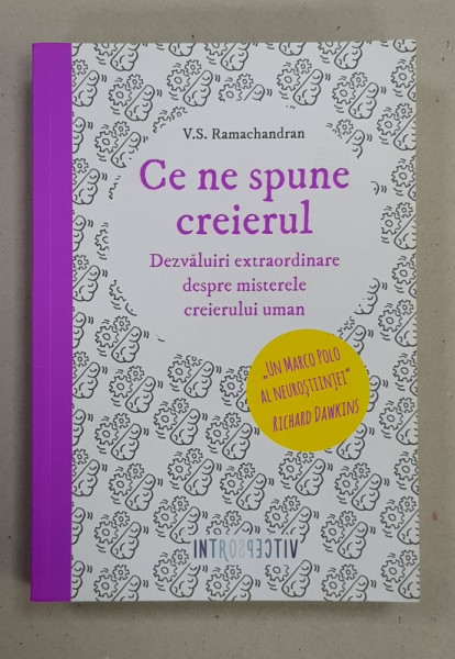 CE NE SPUNE CREIERUL  - DEZVALUIRI EXTRAORDINARE DESPRE MISTERELE CREIERULUI UMAN de V. S. RAMACHANDRAN , 2017 * PREZINTA HALOURI DE APA