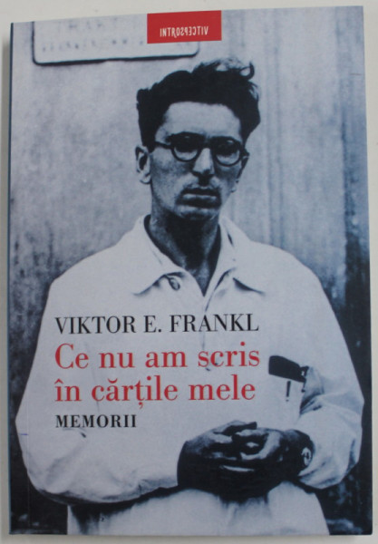 CE NU AM SCRIS IN CARTILE MELE de VIKTOR E. FRANKL , MEMORII , 2022