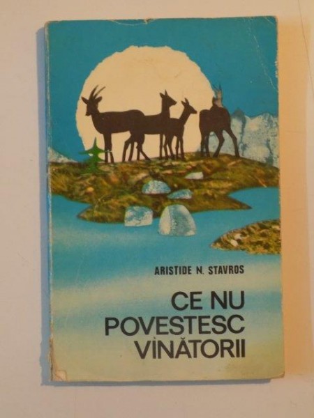 CE NU POVESTESC VANATORII de ARSTIDE N. STAVROS