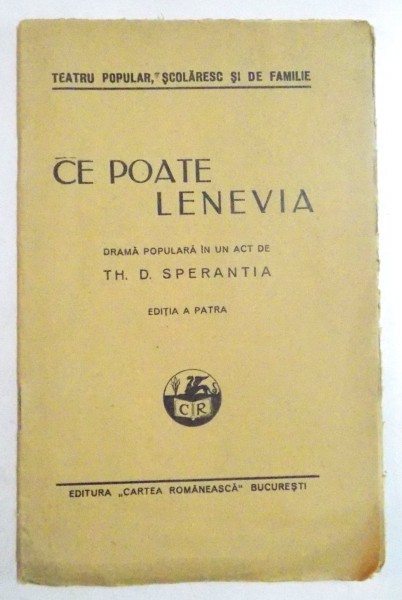 CE POATE LENEVIA , DRAMA POPULARA INTR-UN ACT de TH. D. SPERANTIA , EDITIA A PATRA , 1928