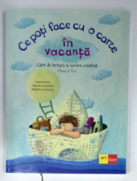 CE POTI FACE CU O CARTE IN VACANTA , CAIET DE LECTURA SI SCRIERE CREATIVA , CLASA  A  - V - A de IOANA  NANU ...MADALINA  VINCENE , 2025