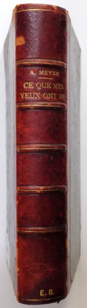 CE QUE MES YEUX ONT VU par ARTHUR MEYER, PARIS  1912