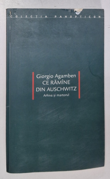 CE RAMANE DIN AUSCHWITZ  -  ARHIVA SI MARTORUL de GIORGIO AGAMBEN  , 2006 , MICI DEFECTE COPERTA