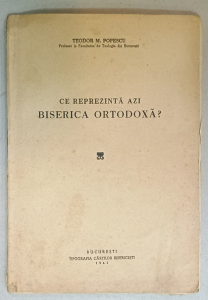 CE REPREZINTA AZI BISERICA ORTODOXA ? de TEODOR POPESCU , 1941 , PREZINTA SUBLINIERI *