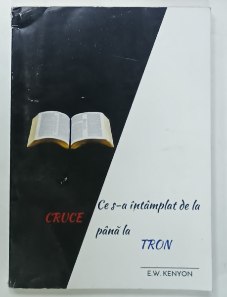 CE S-A INTAMPLAT DE LA CRUCE PANA LA TRON de E.W. KENYON , ANII '2000