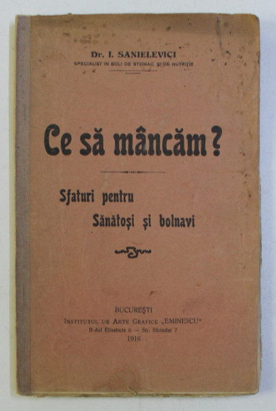 CE SA MANCAM ? SFATURI PENTRU SANATOSI SI BOLNAVI de I. SANIELEVICI , 1916