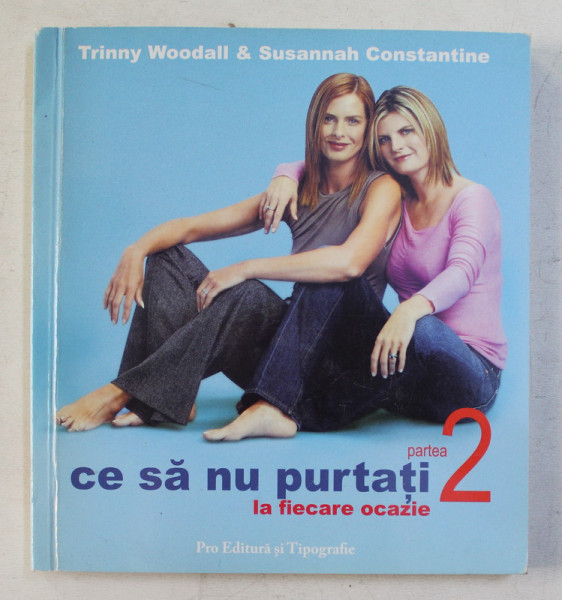 CE SA NU PURTATI LA FIECARE OCAZIE , PARTEA A II-A de TRINNY WOODALL si SUSANNAH CONSTANTINE , 2005