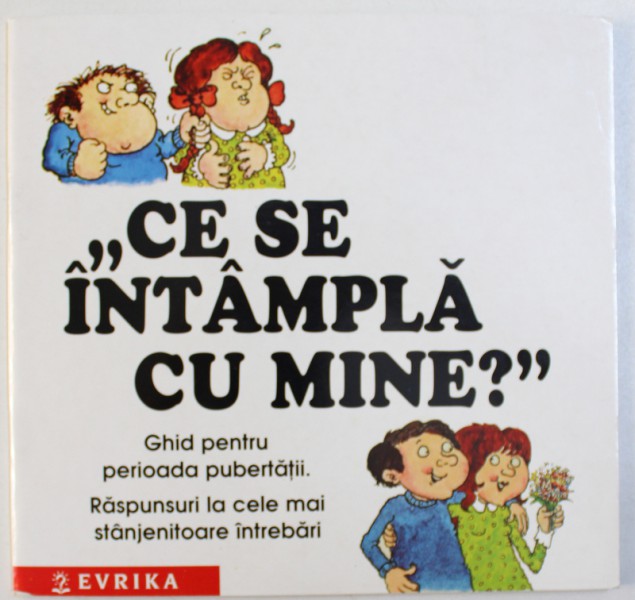 "CE SE INTAMPLA CU MINE?" - GHID PENTRU PERIOADA PUBERTATII, RASPUNSURI LA CELE MAI STANJENITOARE INTREBARI de PETER MAYLE, 2003