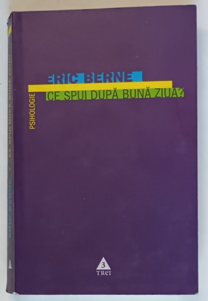 CE SPUI DUPA BUNA ZIUA , PSIHOLOGIA DESTINULUI UMAN de ERIC BERNE , 2006 * MINIMA UZURA ,* INTENS SUBLINIATA