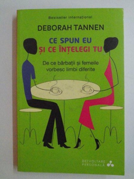 CE SPUN EU SI CE INTELEGI TU , DE CE BARBATII SI FEMEILE VORBESC LIMBI DIFERITE de DEBORAH TANNEN , 2014