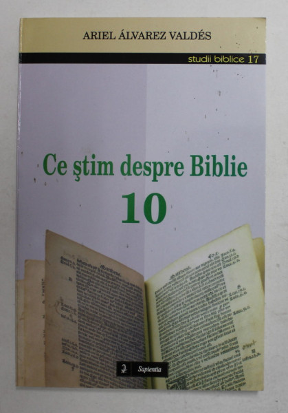 CE STIM DESPRE BIBLIE , VOLUMUL 10 de ARIEL ALVAREZ VALDES , 2006